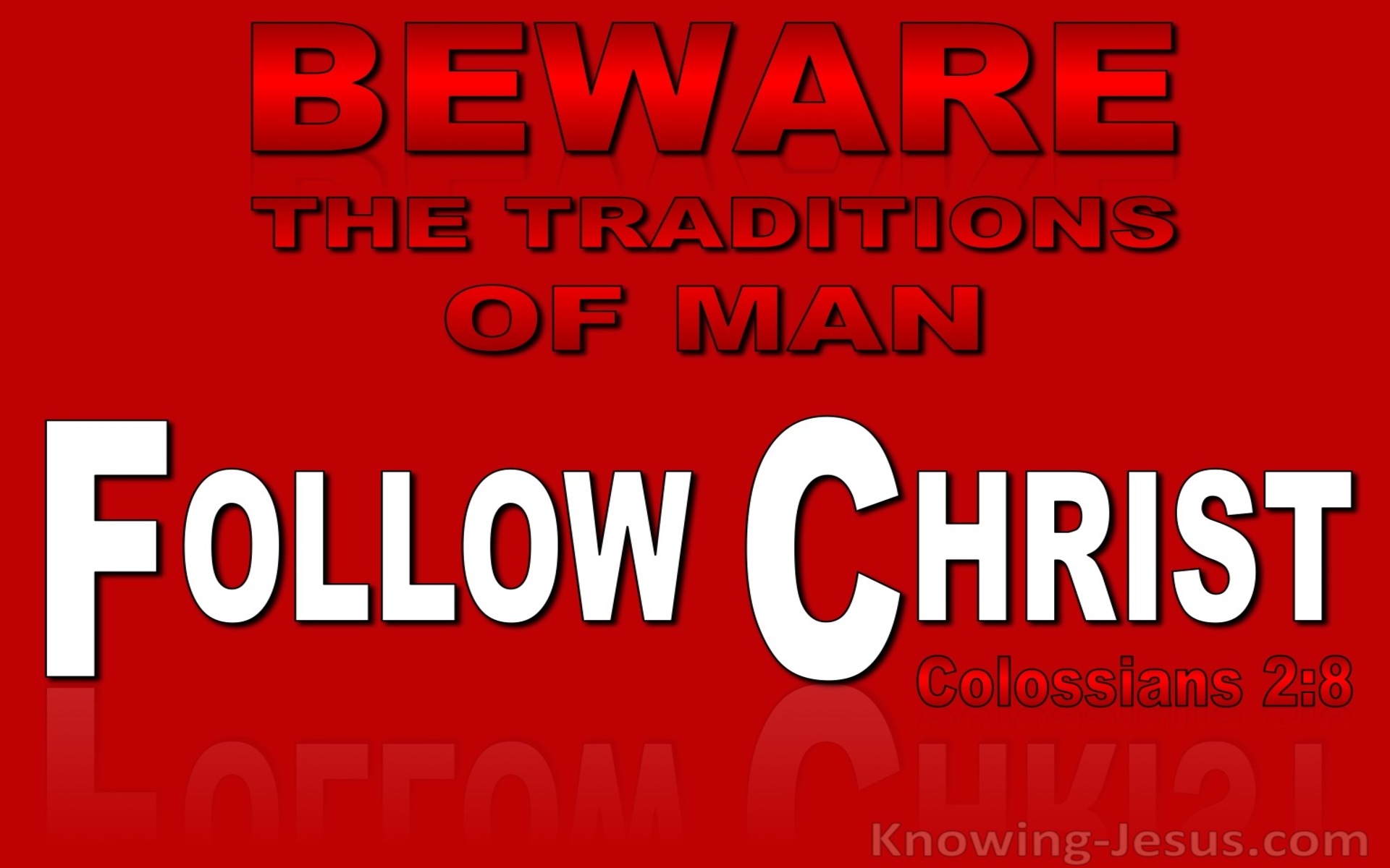 Colossians 2:8 Beware Of Mans Traditions And Follow Christ (red)